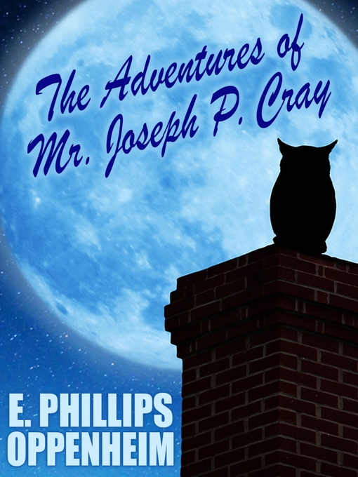 Title details for The Adventures of Mr. Joseph P. Cray by E. Phillips Oppenheim - Available